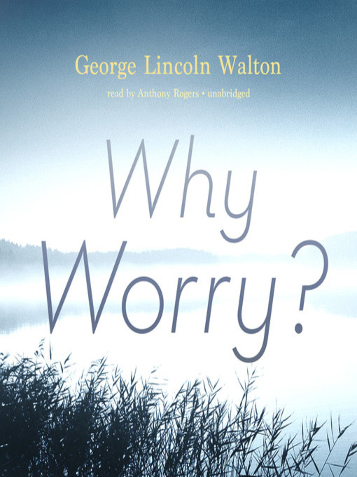 Title details for Why Worry? by George Lincoln Walton - Available